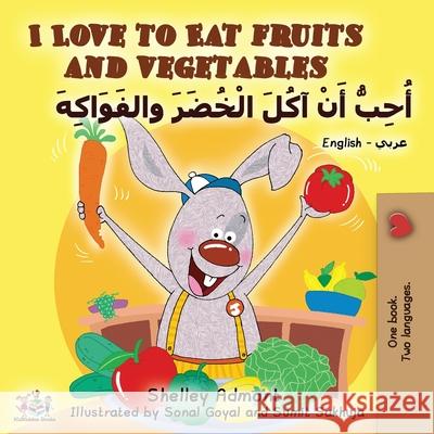 I Love to Eat Fruits and Vegetables (English Arabic Bilingual Book) Shelley Admont Kidkiddos Books 9781525918117 Kidkiddos Books Ltd. - książka