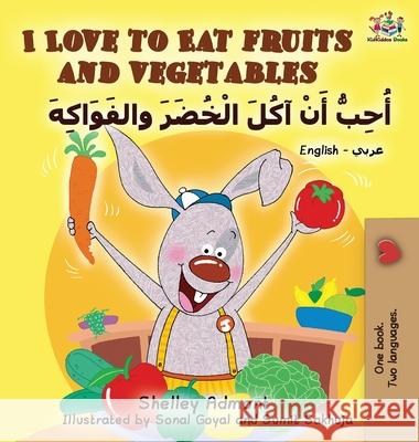 I Love to Eat Fruits and Vegetables (English Arabic book for kids): Bilingual Arabic children's book Admont, Shelley 9781525905667 Kidkiddos Books Ltd. - książka