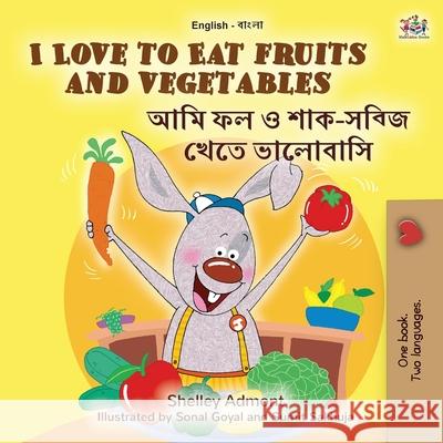 I Love to Eat Fruits and Vegetables (English Bengali Bilingual Book for Kids) Shelley Admont Kidkiddos Books 9781525959288 Kidkiddos Books Ltd. - książka