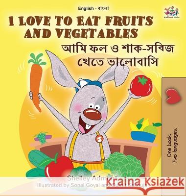 I Love to Eat Fruits and Vegetables (English Bengali Bilingual Book for Kids) Shelley Admont, Kidkiddos Books 9781525959295 Kidkiddos Books Ltd. - książka