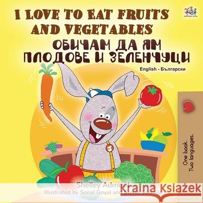 I Love to Eat Fruits and Vegetables (English Bulgarian Bilingual Book) Shelley Admont, Kidkiddos Books 9781525924439 Kidkiddos Books Ltd. - książka