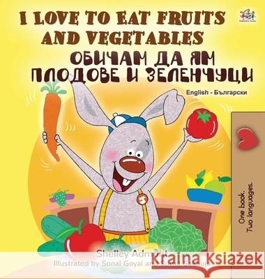 I Love to Eat Fruits and Vegetables (English Bulgarian Bilingual Book) Shelley Admont, Kidkiddos Books 9781525924446 Kidkiddos Books Ltd. - książka