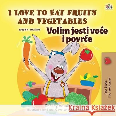 I Love to Eat Fruits and Vegetables (English Croatian Bilingual Book for Kids) Shelley Admont Kidkiddos Books 9781525941399 Kidkiddos Books Ltd. - książka