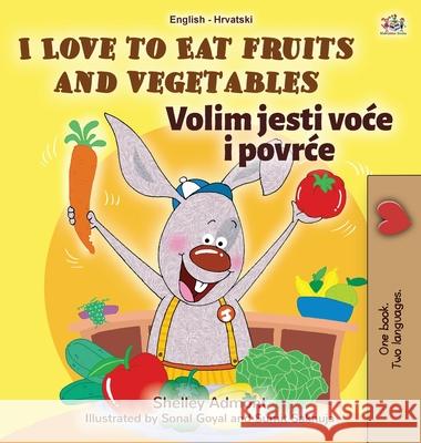 I Love to Eat Fruits and Vegetables (English Croatian Bilingual Book for Kids) Shelley Admont Kidkiddos Books 9781525941405 Kidkiddos Books Ltd. - książka