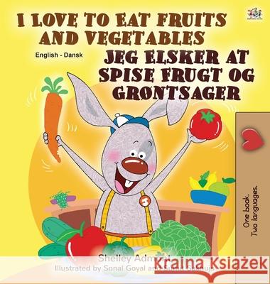 I Love to Eat Fruits and Vegetables (English Danish Bilingual Book for Kids) Shelley Admont Kidkiddos Books 9781525928611 Kidkiddos Books Ltd. - książka