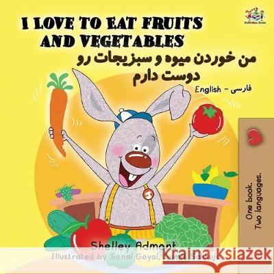 I Love to Eat Fruits and Vegetables (English Farsi - Persian Bilingual Book) Shelley Admont, Kidkiddos Books 9781525915932 Kidkiddos Books Ltd. - książka