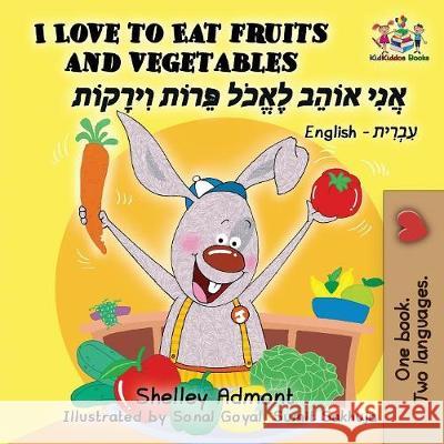 I Love to Eat Fruits and Vegetables: English Hebrew Shelley Admont S. a. Publishing 9781525908668 Kidkiddos Books Ltd. - książka