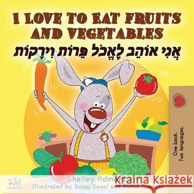 I Love to Eat Fruits and Vegetables (English Hebrew Bilingual Book) Shelley Admont Kidkiddos Books 9781525917486 Kidkiddos Books Ltd. - książka