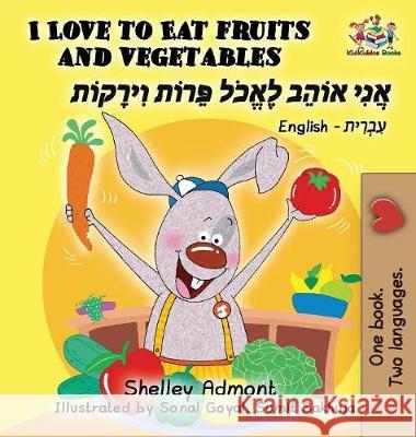 I Love to Eat Fruits and Vegetables (English Hebrew book for kids): Bilingual Hebrew children's book Admont, Shelley 9781525908682 Kidkiddos Books Ltd. - książka