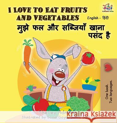 I Love to Eat Fruits and Vegetables: English Hindi Bilingual Edition Shelley Admont S. a. Publishing 9781525900013 S.a Publishing - książka