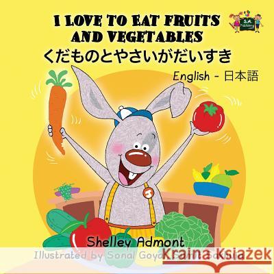 I Love to Eat Fruits and Vegetables: English Japanese Bilingual Edition Shelley Admont S. a. Publishing 9781772681918 S.a Publishing - książka