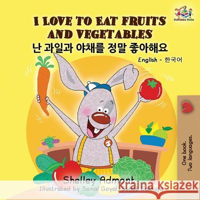 I Love to Eat Fruits and Vegetables: English Korean Billingual Book for Kids Admont, Shelley 9781525911682 Kidkiddos Books Ltd. - książka