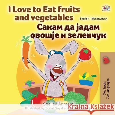 I Love to Eat Fruits and Vegetables (English Macedonian Bilingual Children's Book) Shelley Admont Kidkiddos Books 9781525960727 Kidkiddos Books Ltd. - książka