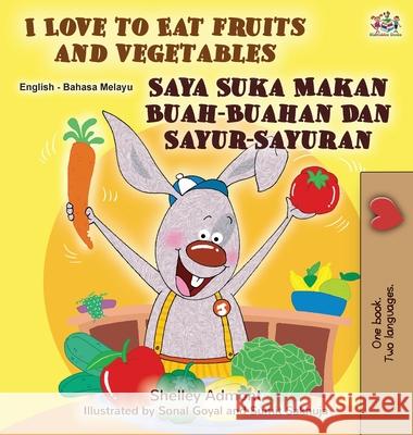 I Love to Eat Fruits and Vegetables (English Malay Bilingual Book) Shelley Admont Kidkiddos Books 9781525924170 Kidkiddos Books Ltd. - książka