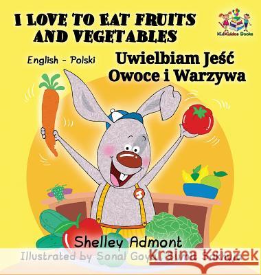 I Love to Eat Fruits and Vegetables (English Polish Bilingual Book) Admont, Shelley 9781525903632 Kidkiddos Books Ltd. - książka