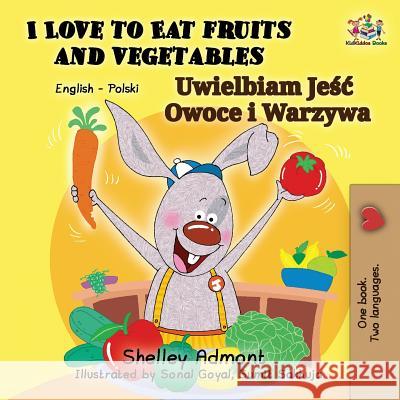 I Love to Eat Fruits and Vegetables: English Polish Bilingual Book Shelley Admont Kidkiddos Books 9781525913495 Kidkiddos Books Ltd. - książka