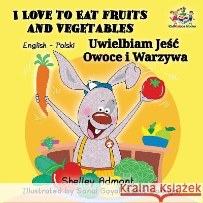 I Love to Eat Fruits and Vegetables: English Polish Bilingual Children's Book Shelley Admont S. a. Publishing 9781525903625 Kidkiddos Books Ltd. - książka