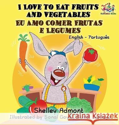 I Love to Eat Fruits and Vegetables (English Portuguese Bilingual Book - Brazilian) Admont, Shelley 9781525903793 Kidkiddos Books Ltd. - książka