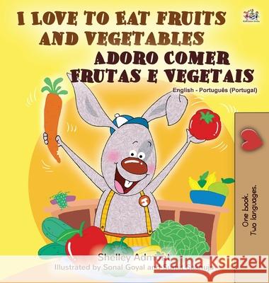 I Love to Eat Fruits and Vegetables (English Portuguese Bilingual Book - Portugal) Shelley Admont Kidkiddos Books 9781525925344 Kidkiddos Books Ltd. - książka