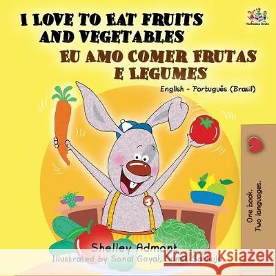 I Love to Eat Fruits and Vegetables (English Portuguese Bilingual Book- Brazil) Shelley Admont Kidkiddos Books 9781525915956 Kidkiddos Books Ltd. - książka