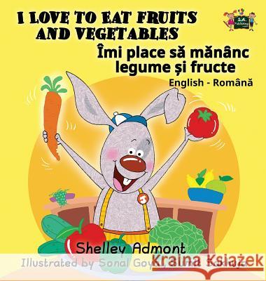 I Love to Eat Fruits and Vegetables: English Romanian Bilingual Edition Shelley Admont S. a. Publishing 9781525901225 Kidkiddos Books Ltd. - książka