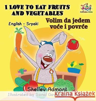 I Love to Eat Fruits and Vegetables (English Serbian Bilingual Book) Admont, Shelley 9781525904943 Kidkiddos Books Ltd. - książka