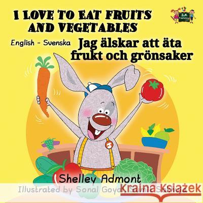 I Love to Eat Fruits and Vegetables: English Swedish Bilingual Edition Shelley Admont S. a. Publishing 9781525902918 Kidkiddos Books Ltd. - książka