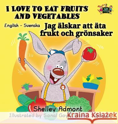 I Love to Eat Fruits and Vegetables: English Swedish Bilingual Edition Shelley Admont S. a. Publishing 9781525902925 Kidkiddos Books Ltd. - książka