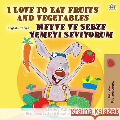 I Love to Eat Fruits and Vegetables (English Turkish Bilingual Book for Children) Shelley Admont Kidkiddos Books 9781525927287 Kidkiddos Books Ltd. - książka