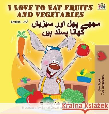 I Love to Eat Fruits and Vegetables (English Urdu Bilingual Book) Shelley Admont Kidkiddos Books 9781525924538 Kidkiddos Books Ltd. - książka