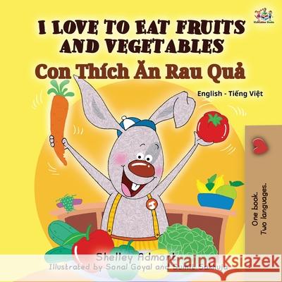 I Love to Eat Fruits and Vegetables (English Vietnamese Bilingual Book for Kids): English Vietnamese Bilingual Edition Shelley Admont, Kidkiddos Books 9781525942464 Kidkiddos Books Ltd. - książka