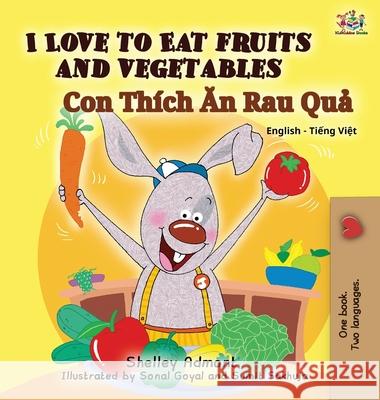 I Love to Eat Fruits and Vegetables: English Vietnamese Bilingual Edition Shelley Admont S a Publishing  9781525901003 Kidkiddos Books Ltd. - książka