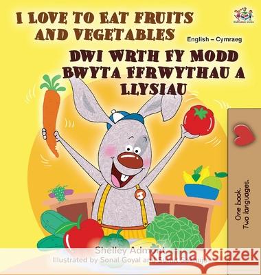 I Love to Eat Fruits and Vegetables (English Welsh Bilingual Book for Kids) Shelley Admont Kidkiddos Books 9781525958847 Kidkiddos Books Ltd. - książka