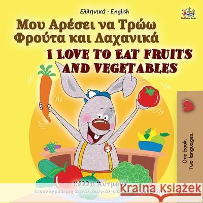 I Love to Eat Fruits and Vegetables (Greek English Bilingual Book for Kids) Shelley Admont Kidkiddos Books 9781525943829 Kidkiddos Books Ltd. - książka