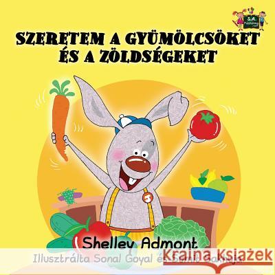 I Love to Eat Fruits and Vegetables: Hungarian Edition Shelley Admont S. a. Publishing 9781525900280 S.a Publishing - książka