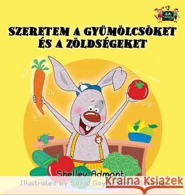 I Love to Eat Fruits and Vegetables: Hungarian Edition Shelley Admont S. a. Publishing 9781525900297 S.a Publishing - książka