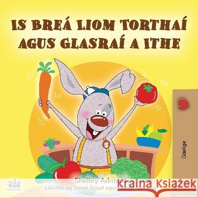 I Love to Eat Fruits and Vegetables (Irish Book for Kids) Shelley Admont Kidkiddos Books  9781525963636 Kidkiddos Books Ltd. - książka