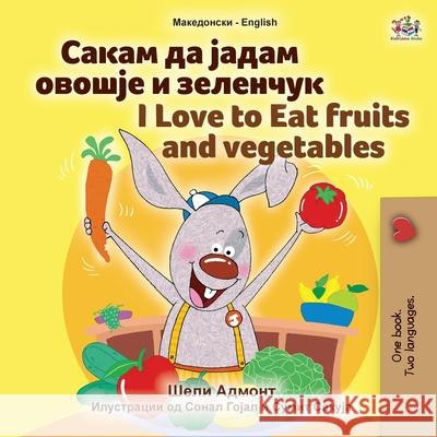 I Love to Eat Fruits and Vegetables (Macedonian English Bilingual Book for Kids) Shelley Admont Kidkiddos Books 9781525960789 Kidkiddos Books Ltd. - książka