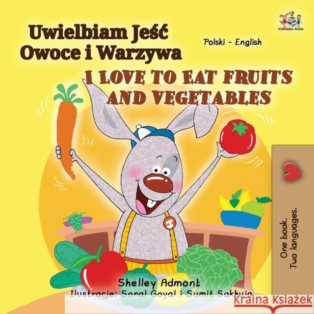 I Love to Eat Fruits and Vegetables (Polish English Bilingual Book for Kids) Shelley Admont Kidkiddos Books 9781525950711 Kidkiddos Books Ltd. - książka