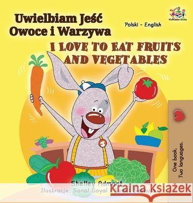 I Love to Eat Fruits and Vegetables (Polish English Bilingual Book for Kids) Shelley Admont Kidkiddos Books 9781525950728 Kidkiddos Books Ltd. - książka