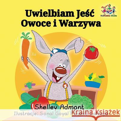 I Love to Eat Fruits and Vegetables: Polish Language Children's Book Shelley Admont S. a. Publishing 9781525903649 Kidkiddos Books Ltd. - książka