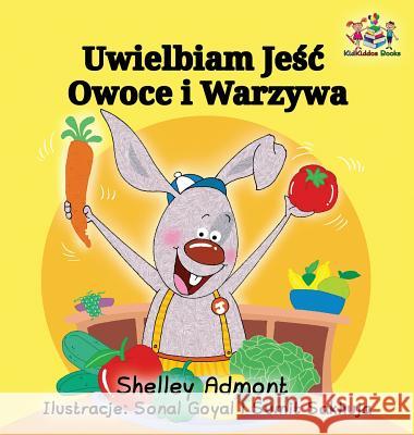 I Love to Eat Fruits and Vegetables: Polish Language Children's Book Shelley Admont S. a. Publishing 9781525903656 Kidkiddos Books Ltd. - książka