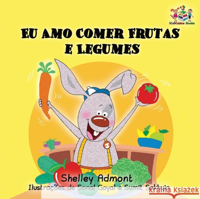 I Love to Eat Fruits and Vegetables: Portuguese Language Children's Book Shelley Admont S. a. Publishing 9781525903816 Kidkiddos Books Ltd. - książka