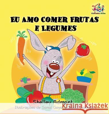 I Love to Eat Fruits and Vegetables: Portuguese Language Children's Book Shelley Admont S. a. Publishing 9781525903823 Kidkiddos Books Ltd. - książka