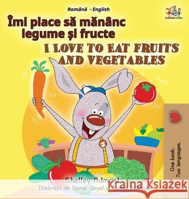 I Love to Eat Fruits and Vegetables (Romanian English Bilingual Children's Book) Shelley Admont Kidkiddos Books 9781525948411 Kidkiddos Books Ltd. - książka