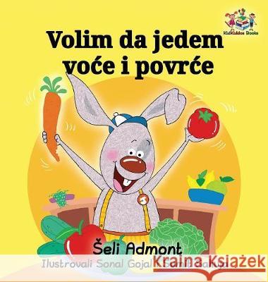 I Love to Eat Fruits and Vegetables (Serbian language): Serbian Children's Book Admont, Shelley 9781525904967 Kidkiddos Books Ltd. - książka