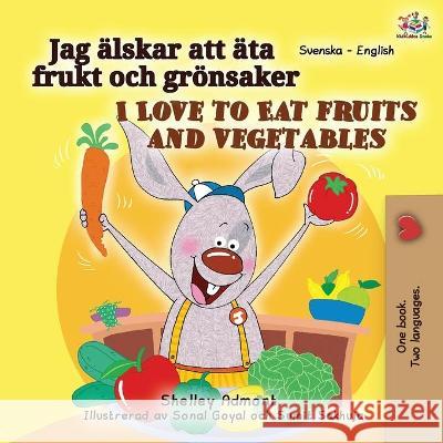 I Love to Eat Fruits and Vegetables (Swedish English Bilingual Book for Kids) Shelley Admont Kidkiddos Books 9781525951428 Kidkiddos Books Ltd. - książka