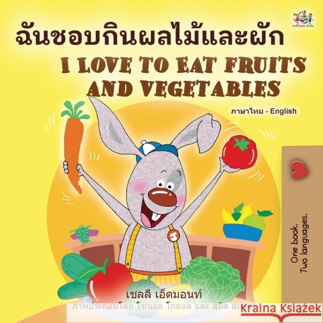 I Love to Eat Fruits and Vegetables (Thai English Bilingual Book for Kids) Shelley Admont Kidkiddos Books 9781525961328 Kidkiddos Books Ltd. - książka