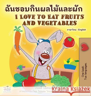 I Love to Eat Fruits and Vegetables (Thai English Bilingual Book for Kids) Shelley Admont Kidkiddos Books 9781525961335 Kidkiddos Books Ltd. - książka