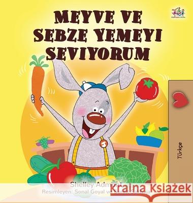 I Love to Eat Fruits and Vegetables (Turkish Book for Kids) Shelley Admont Kidkiddos Books 9781525927324 Kidkiddos Books Ltd. - książka